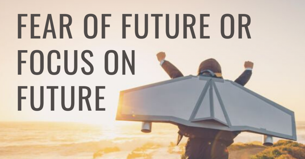 Fear of future or focus on future